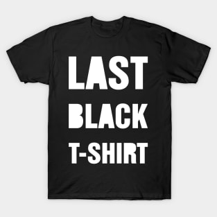 Last Black T Shirt T-Shirt